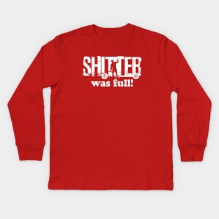 Shitter Was Full! Kids Long Sleeve T-Shirt